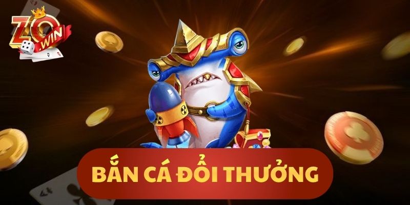 Bắn Cá Đổi Thưởng