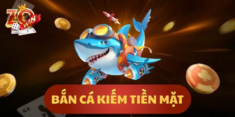 Bắn Cá Kiếm Tiền Mặt