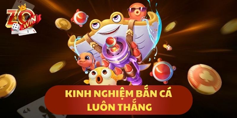 Kinh Nghiệm Bắn Cá Luôn Thắng