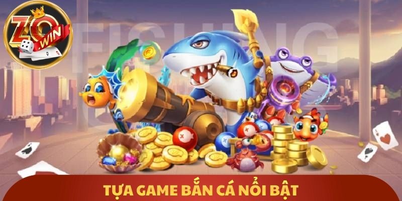 Tựa Game bắn cá nổi bật