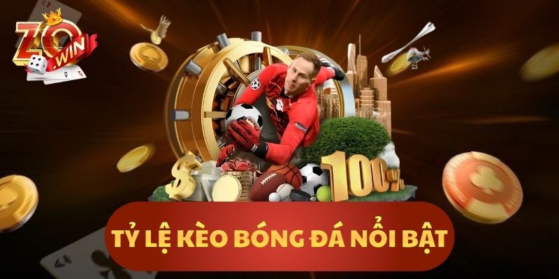 Tỷ Lệ Kèo Bóng Đá Nổi Bật